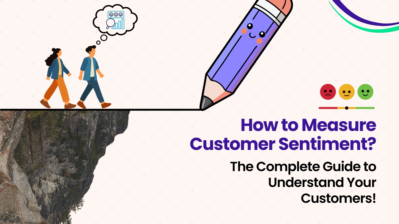 How to Measure Customer Sentiment? The Complete Guide to Understand Your Customers!