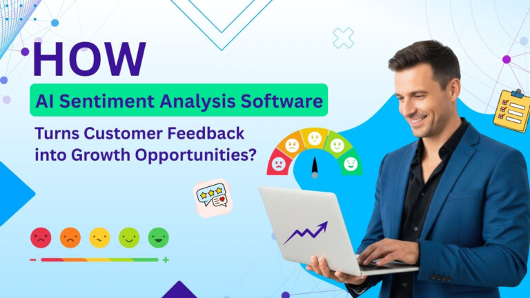 How AI Sentiment Analysis Software Turns Customer Feedback into Growth Opportunities?