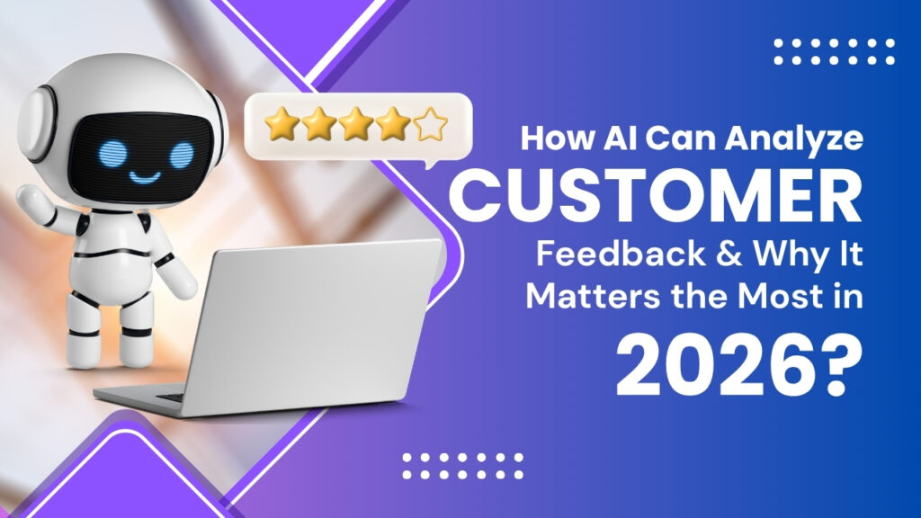 How AI Can Analyze Customer Feedback & Why It Matters the Most in 2026