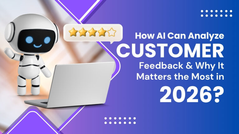 How AI Can Analyze Customer Feedback & Why It Matters the Most in 2026?